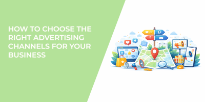 How to Choose the Right Advertising Channels for Your Business