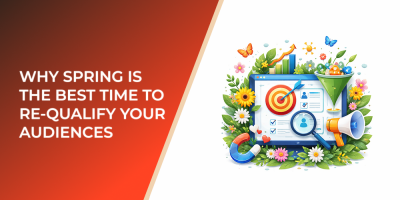 Why Spring Is the Best Time to Re-Qualify Your Audiences