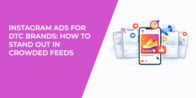 Instagram Ads for DTC Brands: How to Stand Out in Crowded Feeds
