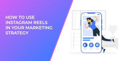 How to Use Instagram Reels in Your Marketing Strategy