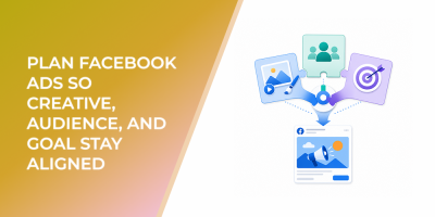 Plan Facebook Ads So Creative, Audience, And Goal Stay Aligned