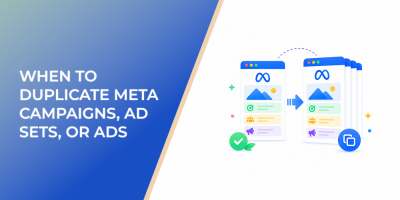 When to Duplicate Meta Campaigns, Ad Sets, or Ads Instead of Starting From Scratch