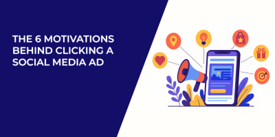 The 6 Motivations Behind Clicking a Social Media Ad