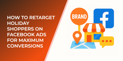 How to Retarget Holiday Shoppers on Facebook Ads for Maximum Conversions