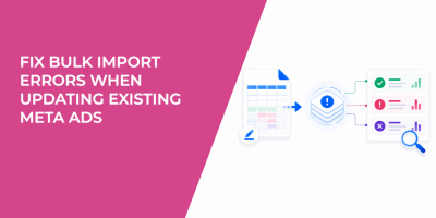 Fix Bulk Import Errors When Updating Existing Meta Ads
