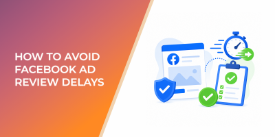 How To Avoid Facebook Ad Review Delays