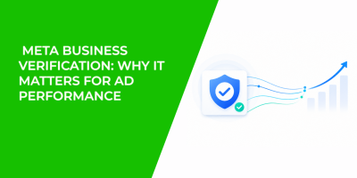 Meta Business Verification: Why It Matters for Ad Performance