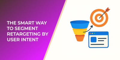 The Smart Way to Segment Retargeting by User Intent