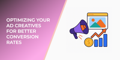 Optimizing Your Ad Creatives for Better Conversion Rates