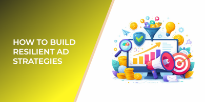 How to Build Resilient Ad Strategies
