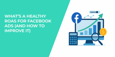 What’s a Healthy ROAS for Facebook Ads (and How to Improve It)