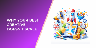 Why Your Best Creative Doesn’t Scale