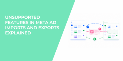 Unsupported Features in Meta Ad Imports and Exports Explained