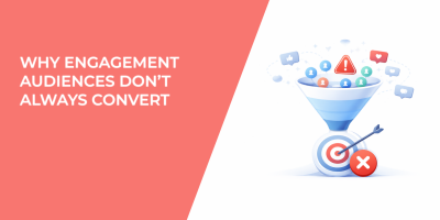 Why Engagement Audiences Don’t Always Convert