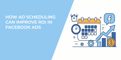 How Ad Scheduling Can Improve ROI in Facebook Ads