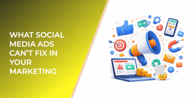 What Social Media Ads Can’t Fix in Your Marketing