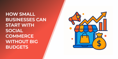 How Small Businesses Can Start With Social Commerce Without Big Budgets