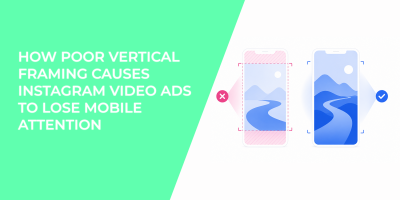 How Poor Vertical Framing Causes Instagram Video Ads to Lose Mobile Attention