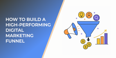 How to Build a High-Performing Digital Marketing Funnel