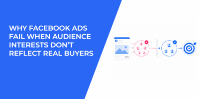 Why Facebook Ads Fail When Audience Interests Don’t Reflect Real Buyers