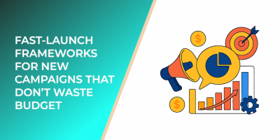 Fast-Launch Frameworks for New Campaigns That Don’t Waste Budget