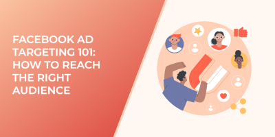 Facebook Ad Targeting 101: How to Reach the Right Audience