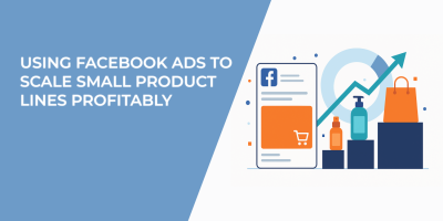 Using Facebook Ads to Scale Small Product Lines Profitably