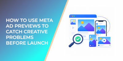 How to Use Meta Ad Previews to Catch Creative Problems Before Launch