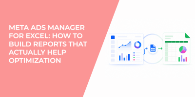 Meta Ads Manager for Excel: How to Build Reports That Actually Help Optimization