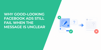 Why Good-Looking Facebook Ads Still Fail When The Message Is Unclear