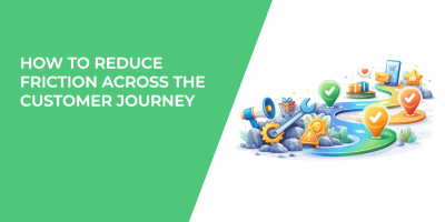 How to Reduce Friction Across the Customer Journey