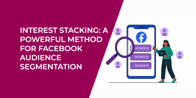 Interest Stacking: A Powerful Method for Facebook Audience Segmentation