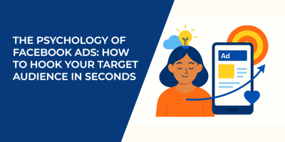 The Psychology of Facebook Ads: How to Hook Your Target Audience in Seconds