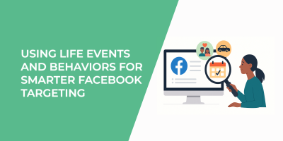 Using Life Events and Behaviors for Smarter Facebook Targeting