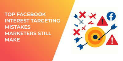 Top Facebook Interest Targeting Mistakes Marketers Still Make