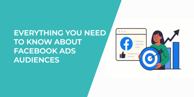 Everything You Need to Know About Facebook Ads Audiences