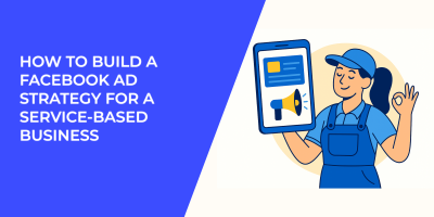 How to Build a Facebook Ad Strategy for a Service-Based Business