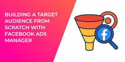 Building a Target Audience from Scratch with Facebook Ads Manager
