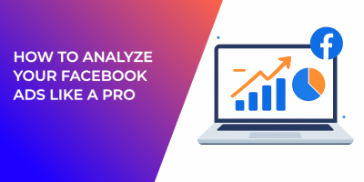 How to Analyze Your Facebook Ads Like a Pro