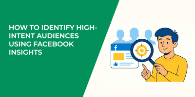 How to Identify High-Intent Audiences Using Facebook Insights