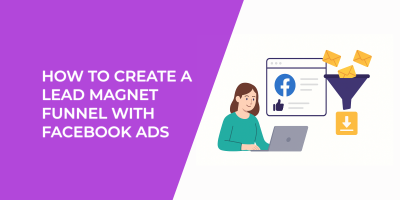 How to Create a Lead Magnet Funnel with Facebook Ads