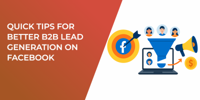Quick Tips for Better B2B Lead Generation on Facebook