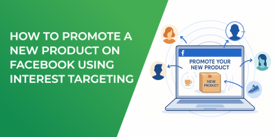 How to Promote a New Product on Facebook Using Interest Targeting