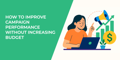 How to Improve Campaign Performance Without Increasing Budget