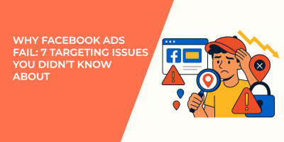 Why Facebook Ads Fail: 7 Targeting Issues You Didn’t Know About