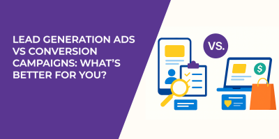 Lead Generation Ads vs Conversion Campaigns: What’s Better for You?