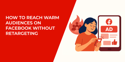 How to Reach Warm Audiences on Facebook Without Retargeting