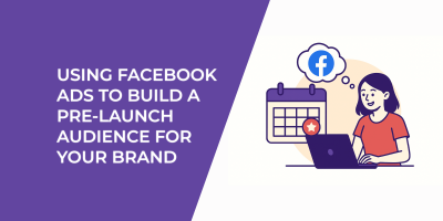 Using Facebook Ads to Build a Pre-Launch Audience for Your Brand