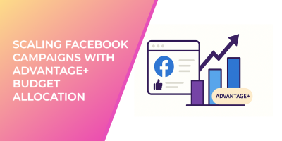 Scaling Facebook Campaigns with Advantage+ Budget Allocation