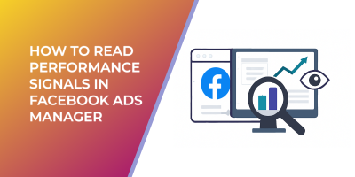 How to Read Performance Signals in Facebook Ads Manager